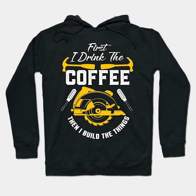 Coffee and Build Things, Woodworker, Woodworking, Handyman Hoodie by jmgoutdoors